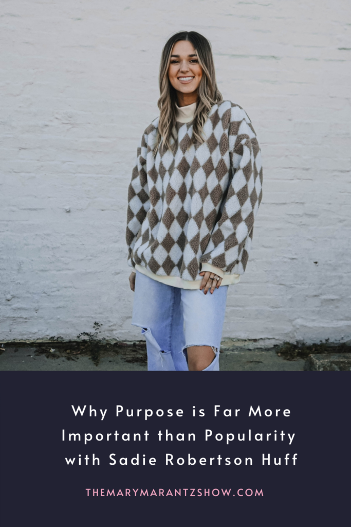 Why Purpose is Far More Important than Popularity with Sadie Robertson Huff