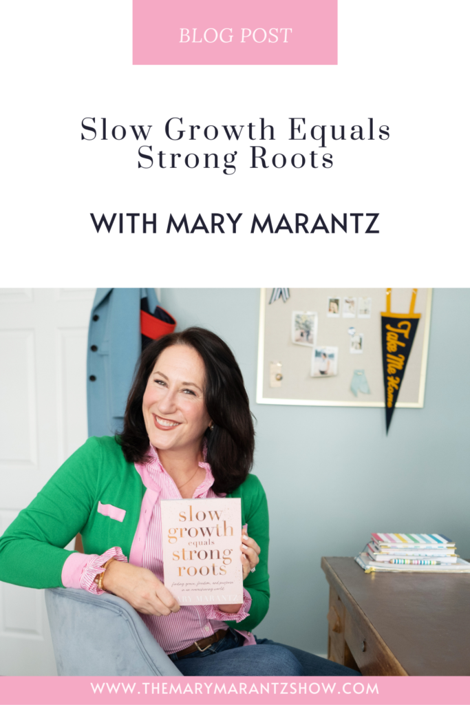 slow-growth-equals-strong-roots-mary-marantz