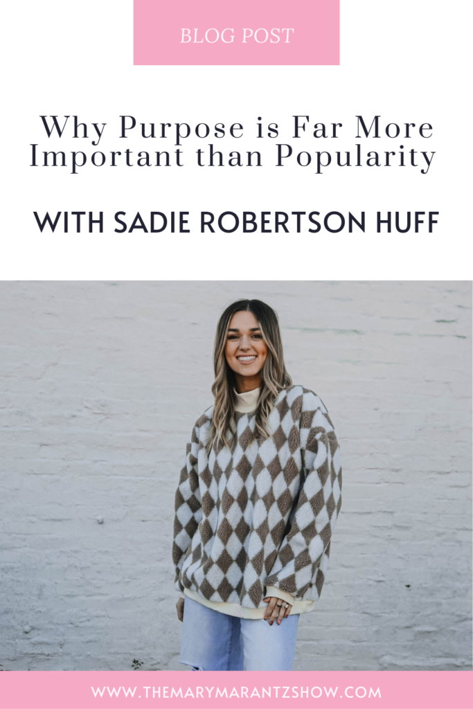 Why Purpose is Far More Important than Popularity with Sadie Robertson Huff